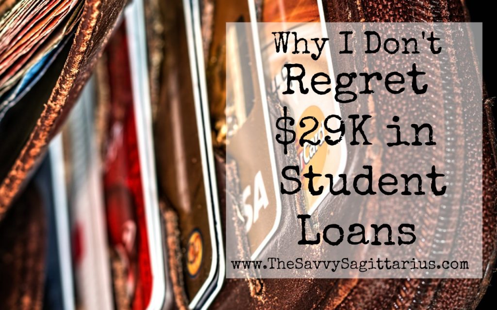 Why I Don’t Regret My $29K In Student Loan Debt