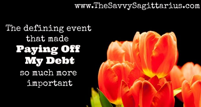 I was about halfway through paying off my debt when this event reminded me why taking care of my finances was so important.