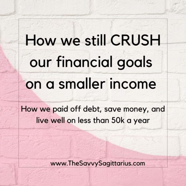 How we still crush our financial goals on a smaller income. How we paid off debt, save money, and live well on less than 50k a year.